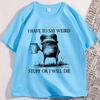 I Have To Say Weird TShirt Funny Cotton Short Sleeve Humor T Shirt Frog Unhinged  Tshirt Men Women High Quality Comfortable