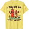 I Squirt On Juicy Wieners Hotdog Ketchup Inappropriate Women T-Shirt