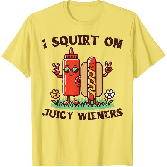I Squirt On Juicy Wieners Hotdog Ketchup Inappropriate Women T-Shirt
