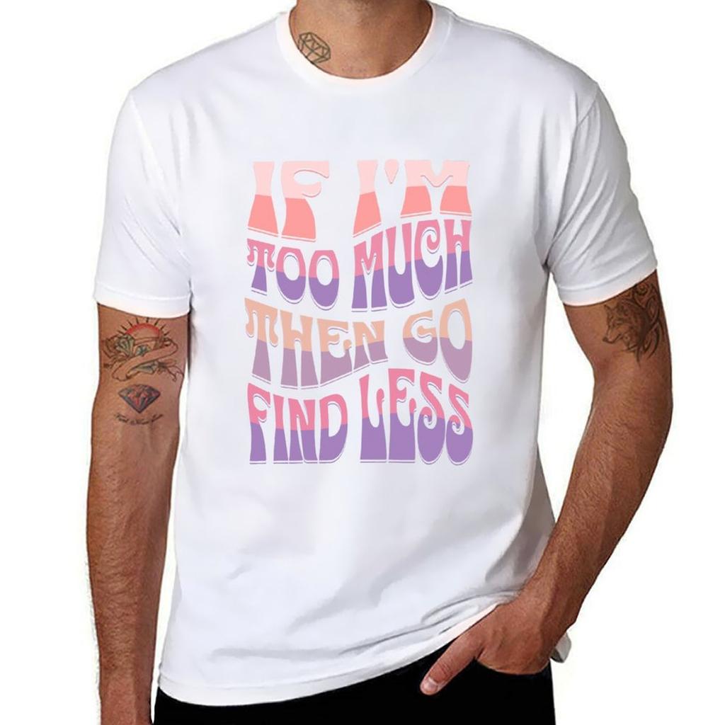 Girlfriend Funny Quote Humor Boyfriend Okayest Girlfriend If Im Too Much Then Go Find Less Tshirt