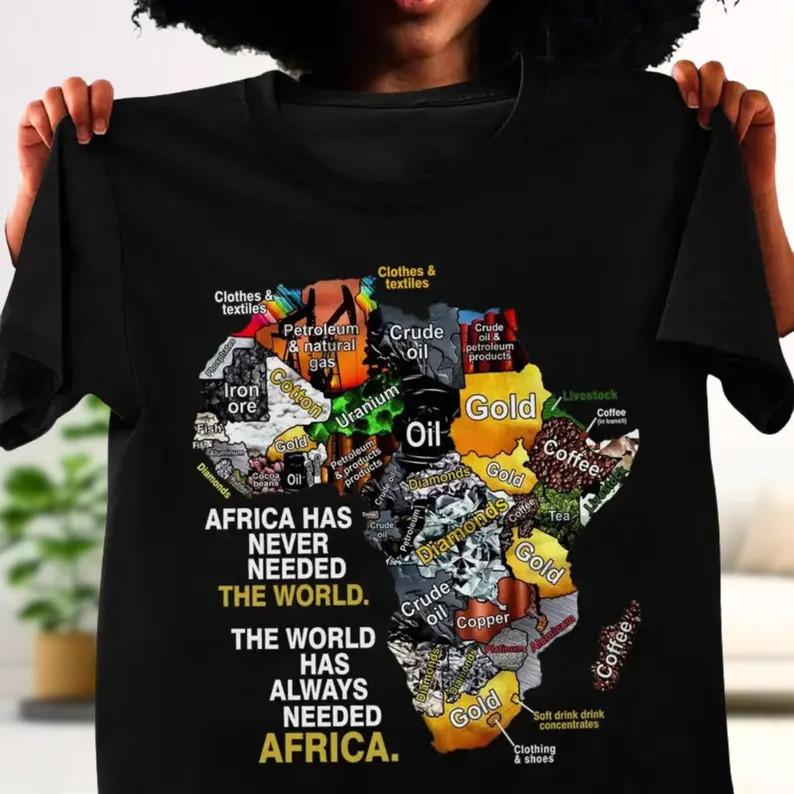 Africa Has Never Need The World Shirt, The World Has Always Need Africa Unisex S S