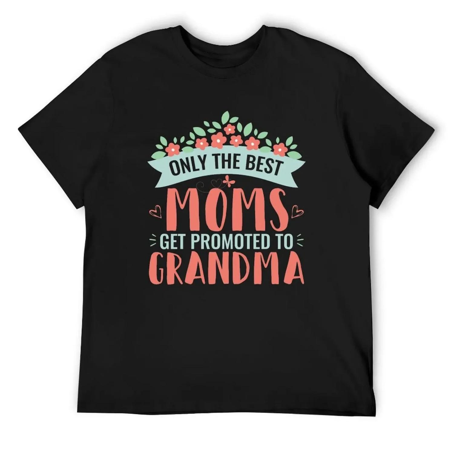 

The Best Moms Get Promoted To Grandma _ New Grandmother T-Shirt anime clothes shirts graphic tee big and tall t shirts for men XXXXXL чёрный