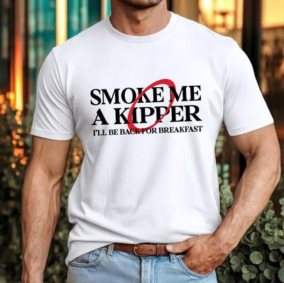 Smoke Me a Kipper Tshirt Ill Be Back for Breakfast Funny Dwarf Quote Gift Top