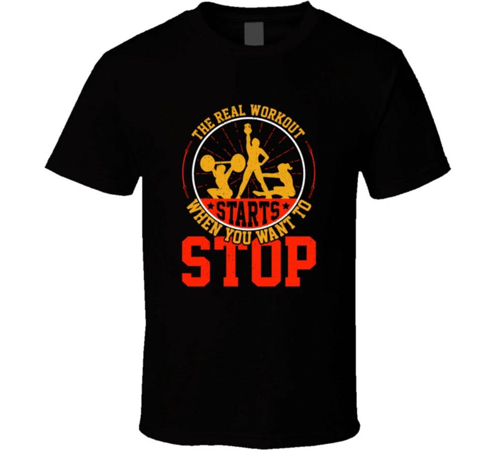 

The Real Workout Starts When You Want To Stop Fitness Training Gift T Shirt 4XL