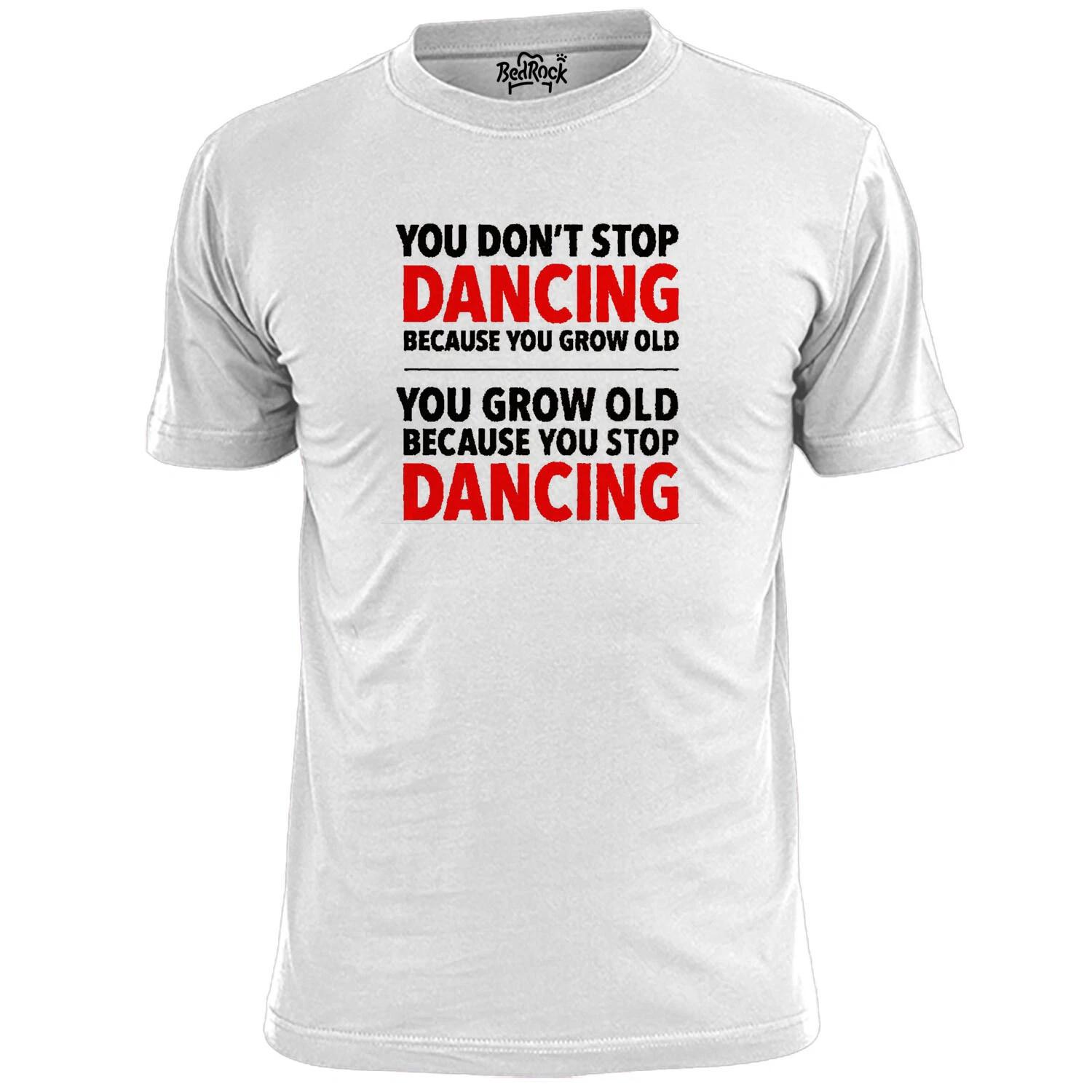 Mens You Don t Stop Dancing T shirt 4XL