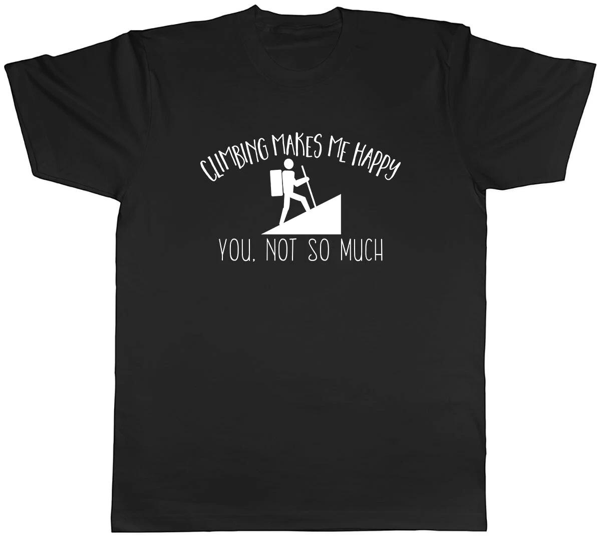 Climbing Makes me Happy, You Not So Much Mens Unisex T-Shirt Tee XS