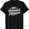 My Husbands Problem Funny Wife Saying Husband T Shirt Vintage Comfortable Designer Clothes