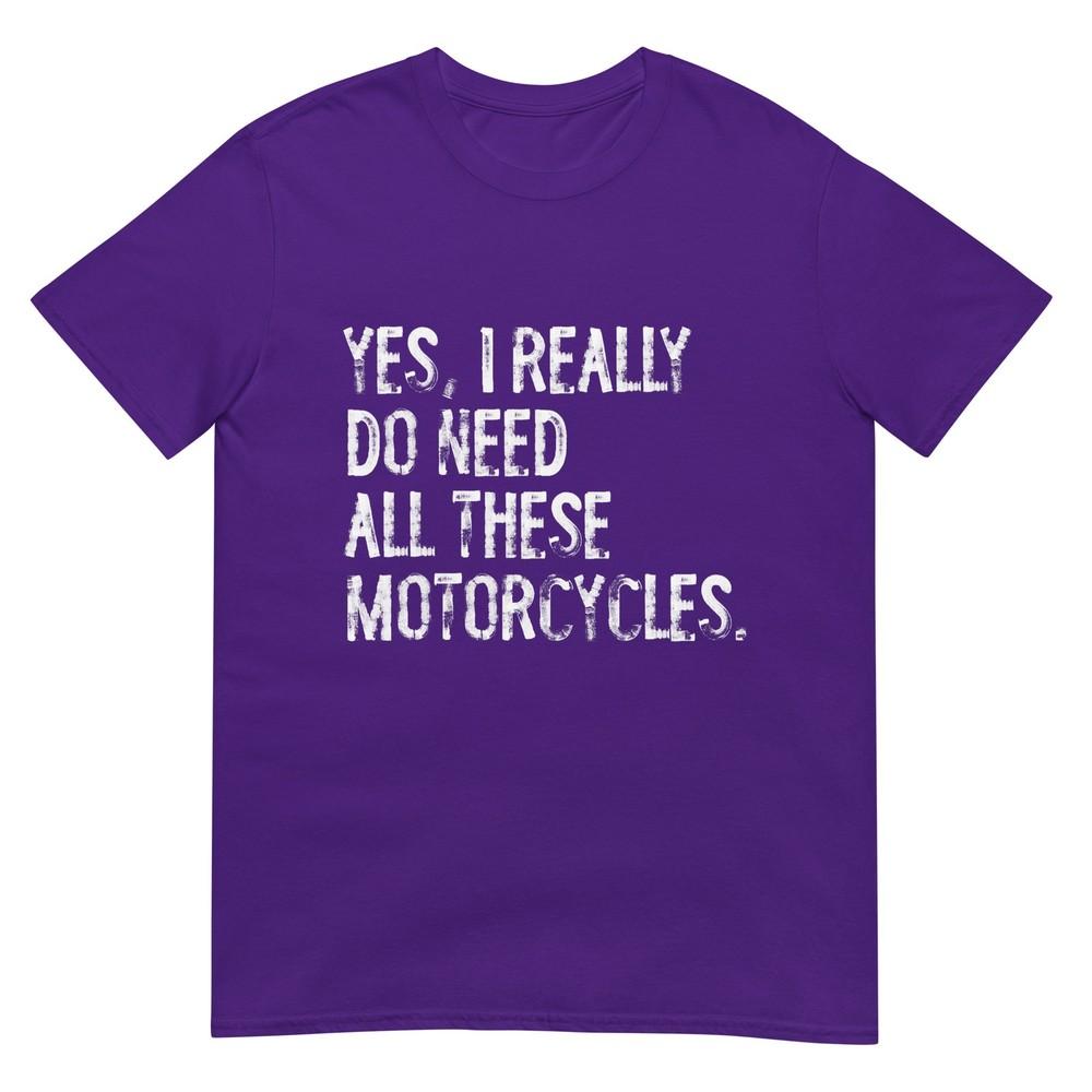 Yes I Really Do Need All These Motorcycles Funny Garage Tshirt
