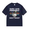 Dude I Said Friendly Dont Shoot ARC Raiders Funny Gamer T Shirts Unisex Women Retro Fashion Cotton Short Sleeve Tshirt Streetwear