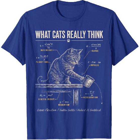 Funny Cat Physics Humor Design What Cats Really Think T-Shirt