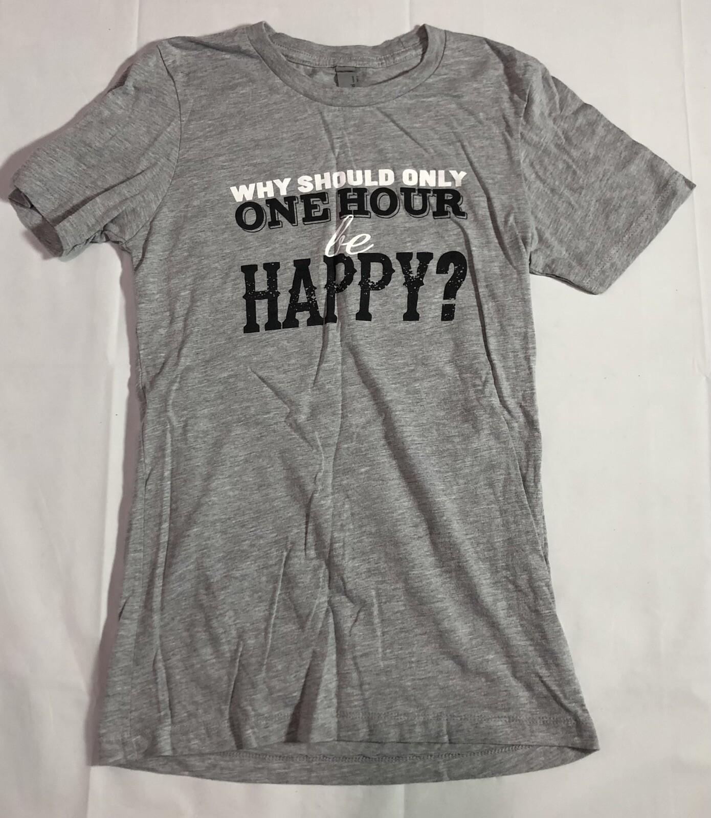 Women’s T Shirt Small Why Should Only One Hour Be Happy? Drinking Occasion Gray L