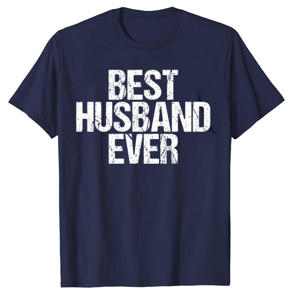 Funny Best Husband Ever Graphic Tshirts Men Womens Fashion Casual Tshirt 100 Cotton Loose Oversized Dad Cool Humor T Shirt