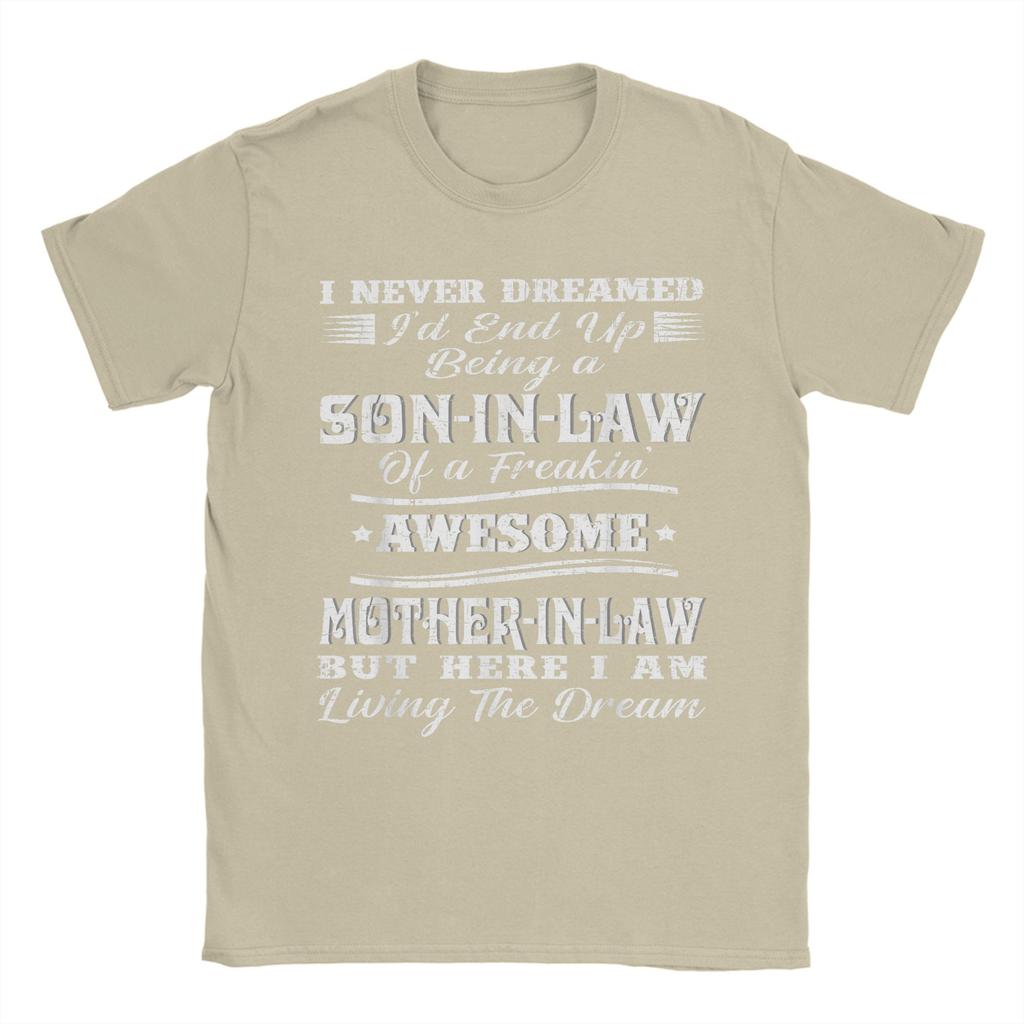 I Never Dreamed Son In Law of Freaking Awesome Mother In Law Men T Shirt Leisure Tees Short Sleeve TShirt Cotton Print Clothes