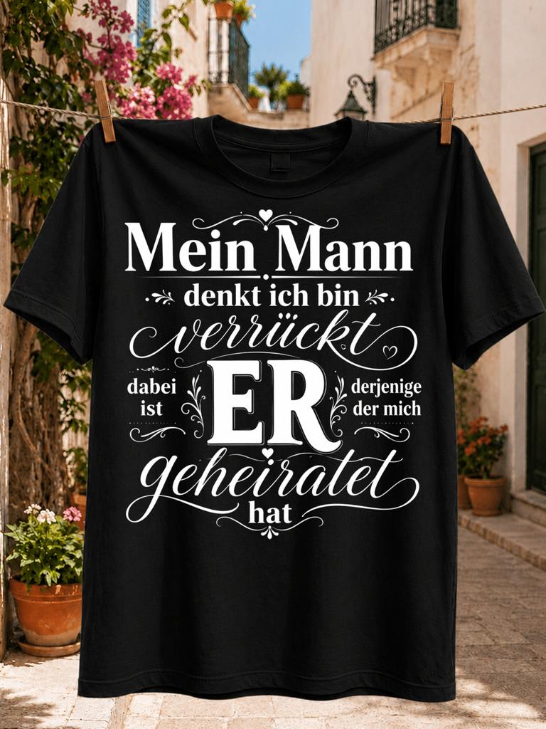 My Unisex Thinks I'm Crazy Elegant GerUnisex Marriage Humor Quote In ScriptHearts and Flourishes Unisex All TShirt