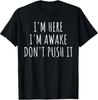 Sarcasm Funny Proverb Ich Bin Hier Wach Don't Push It for Men and Women T-Shirt