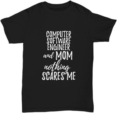 Computer Software Engineer Mom Nothing Scares Me T-shirt