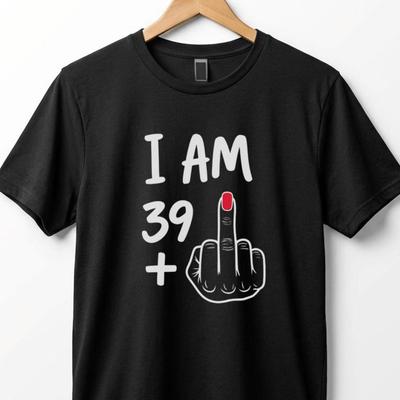 Funny 40th Birthday T-Shirt: I Am 39 Plus One Middle Finger Graphic Tee T-shirt