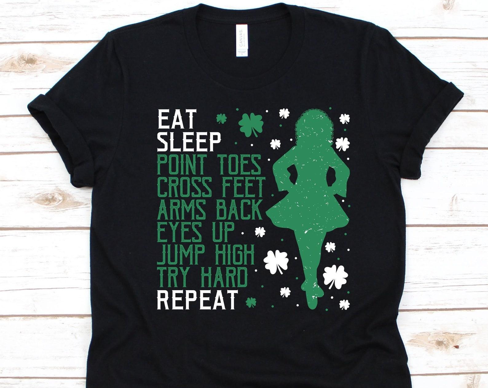 Eat Sleep Point Toes Cross Feet Arms Back Shirt, Gift For Irish Dancer, Ceili Dance Design, Irish Stepdance Shirt, Irish Dance Shoes Graphic 3XL