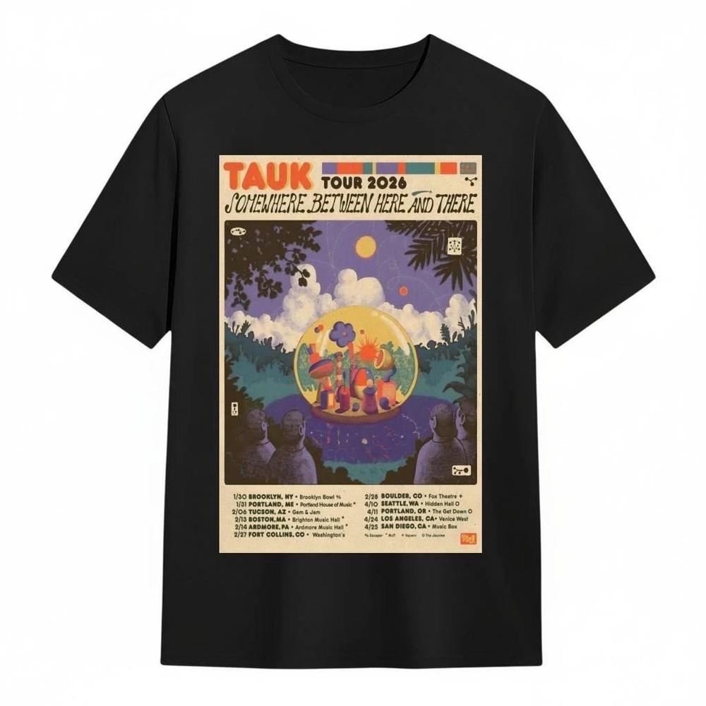 TAUK Somewhere Between Here And There Tour 2026 Poster Shirt S5XL T287 Unisex T-Shirt XXXL