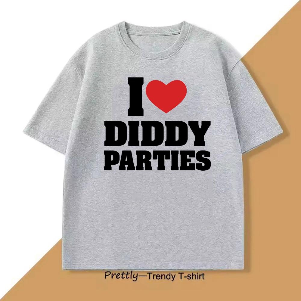I Love Diddy Parties Graphic Printed T-shirt Women and Men Funny Fashion Casual Loose T-shirt Short Sleeve O-Neck T-shirt Top