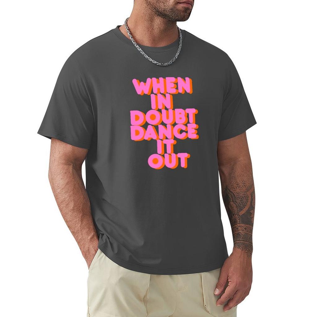 When In Doubt Dance It Out! Typography Artwork T-Shirt Baggy Shirts Tees Cute Clothes Summer Tops Black T Shirts For Men