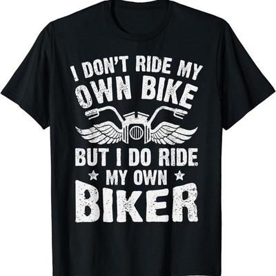 I Dont Ride My Own Bike But Do Biker Funny T Shirt