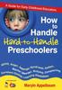 The How To Handle Hard-to-Handle Preschoolers : A Guide for Early Childhood Educators Book