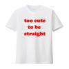 Funny LGBTQ Too Cute To Be Straight Slogan Print Streetwear Casual T Shirt vintage Washed graphic streetwear Stretched