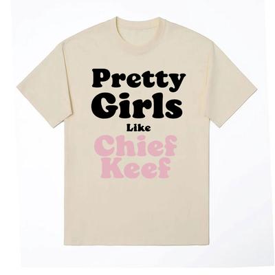 Pretty Girls Like Chief Keef Print T-shirts Men Women Aesthetic Fashion Rap T Shirts Unisex Hip Hop Oversized Streetwear T Shirt