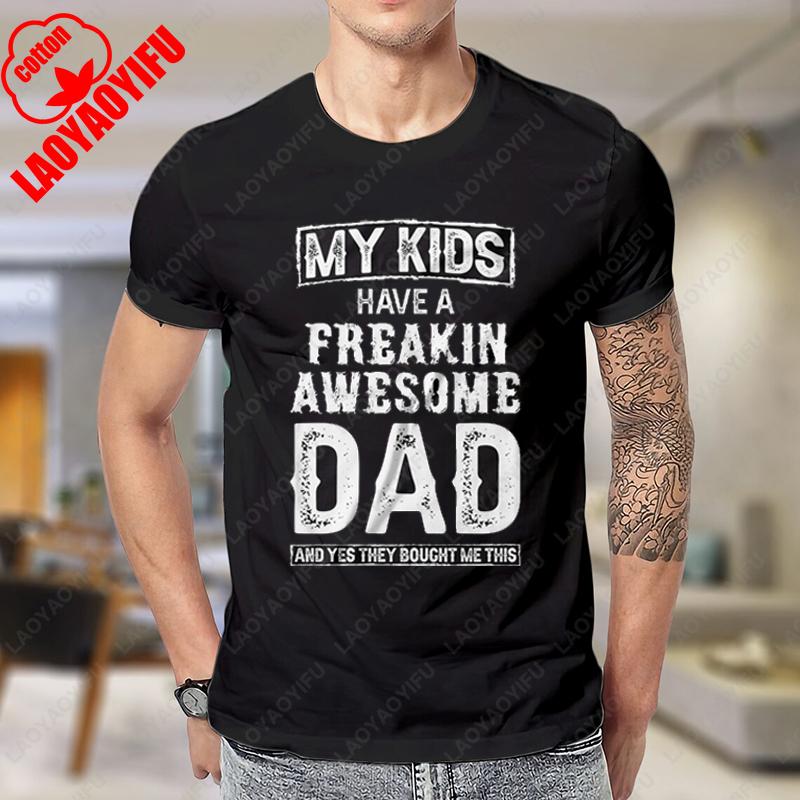 My Kids Have A Freakin Awesome Dad Shirt Fathers Day Dad T Shirt Gift for Daddy Trending Pattern Camisetas Adult Casual Tees