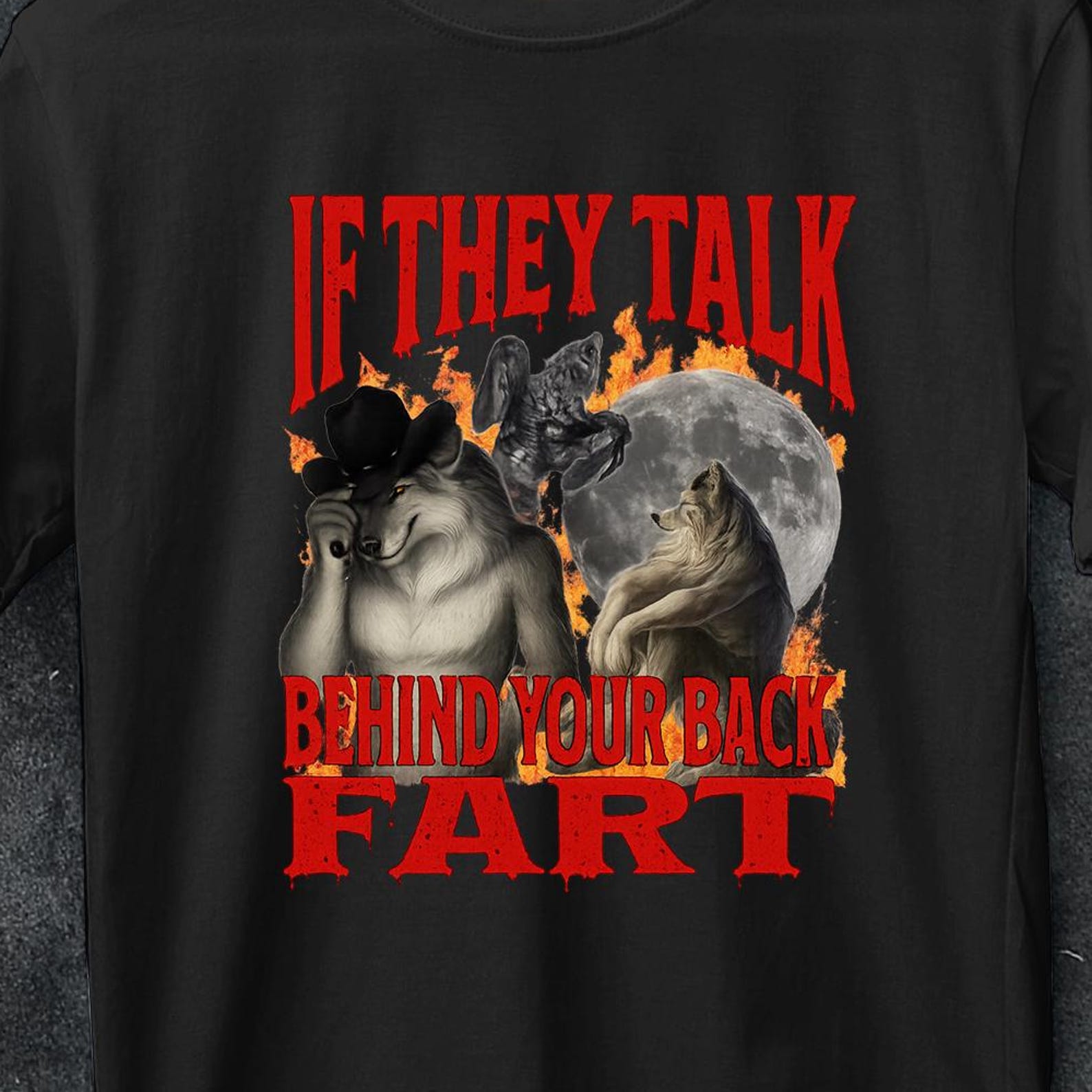 If They Talk Behind Your Back Fart Funny Werewolf Meme Bootleg Graphic T shirt, Shirt Gift, Unhinged Offensive Tshirts, Inappropriate Cringe L