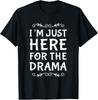 I'm Just Here For The Drama Meme I Love Drama Quotes T-Shirt