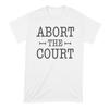 Abort the Court TShirt Pro Choice Shirt