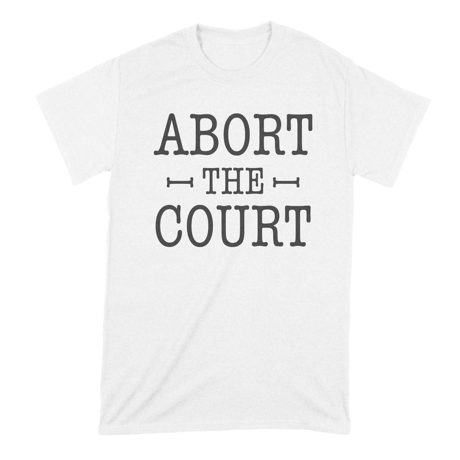 

Abort the Court TShirt Pro Choice Shirt XL