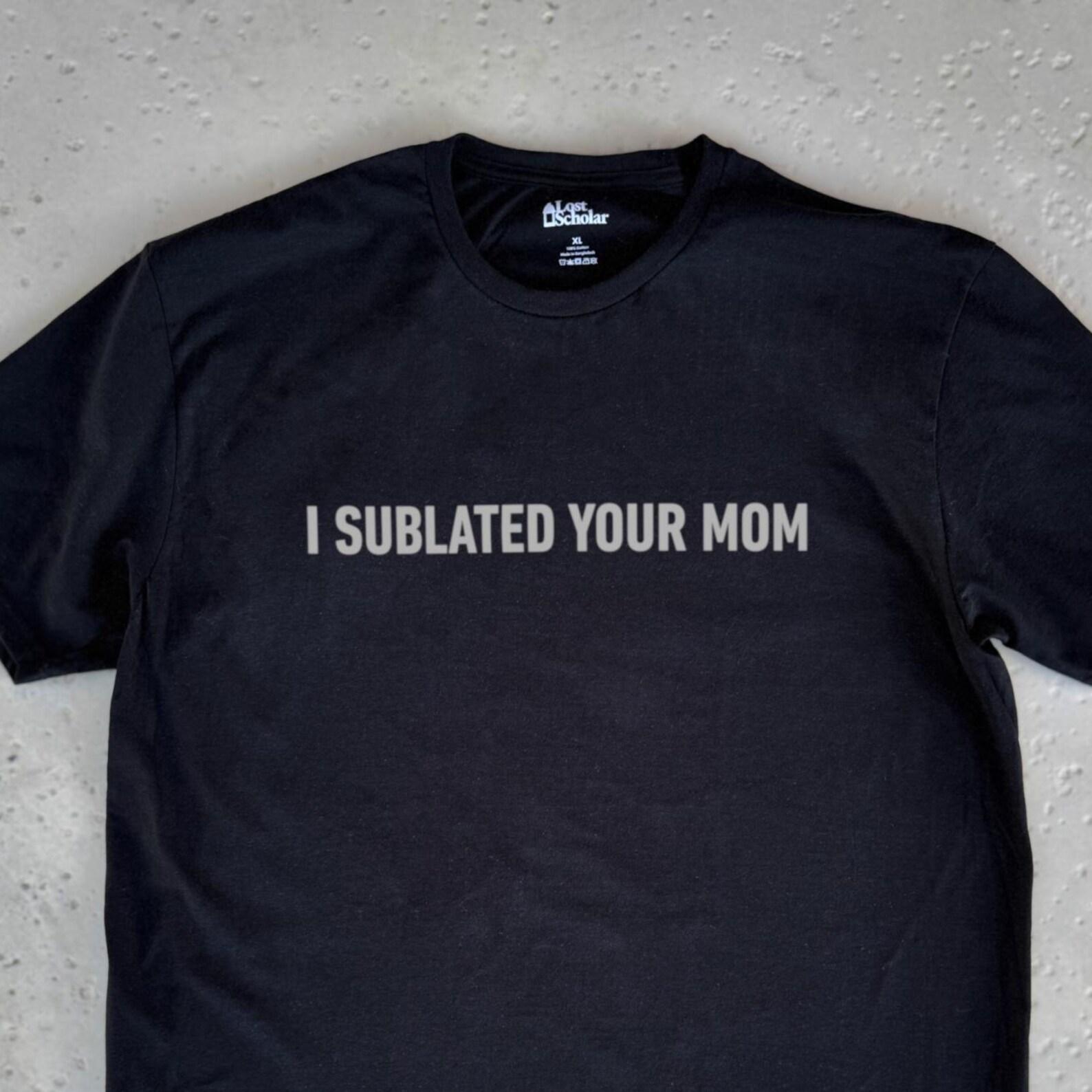 I Sublated Your Mom | Ivory Tower Heckler Shirt, Continental Philosophy, Hegelian Dialectics, The Science of Logic, Hegel, Marx, Aufhebung 2XL