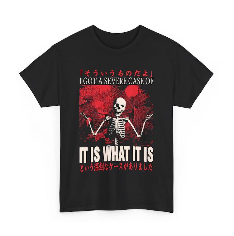 

It Is What It Is Skeleton Japanese T-shirt, S-4XL 3XL