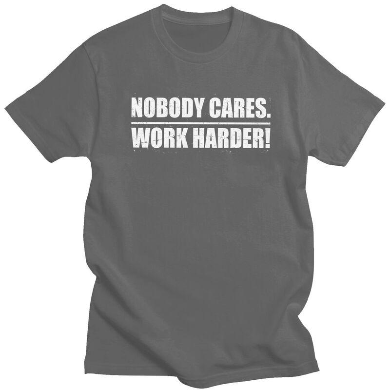 Mens Nobody Cares Work Harder T Shirt Round Neck Short Sleeve 100 Cotton Sarcastic Quotes TShirt Novelty Streetwear Clothing