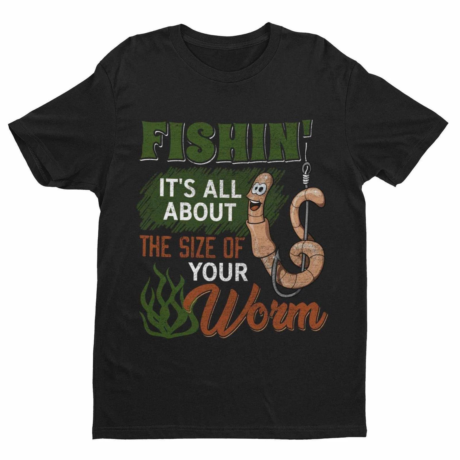 Funny Rude Fishing T Shirt Fishin It s All About The Size Of Your Worm 4XL