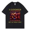 Funny I Gooned But At What Cost Meme T Shirts Harajuku Japanese Style Short Sleeve T-shirt Unisex Fashion Casual Cotton T-shirts