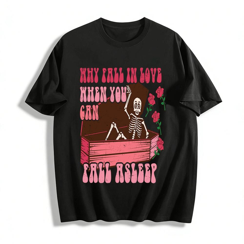 Why Fall In Love When You Can Fall Asleep Skeleton Tee Pure cotton T-shirt XXS