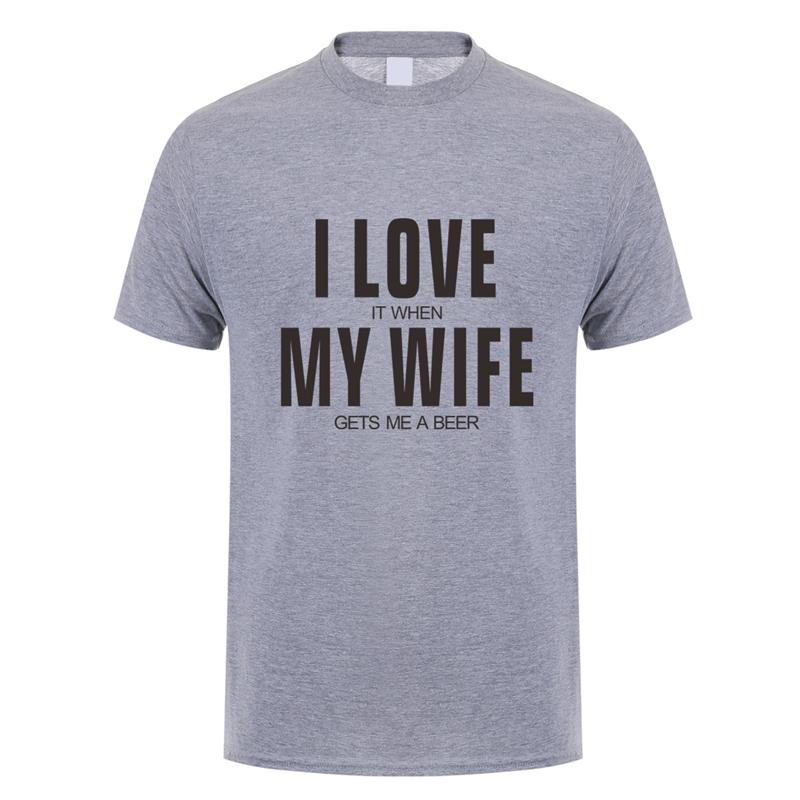 I Love It When My Wife Gets Me A Beer T Shirt Unisex Cotton Short Sleeve Funny Beer Tshirts Fashion Unisex Tshirt JL151