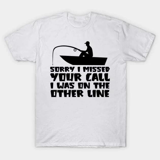 Sorry I Missed Your Call I was On The Other Line Made in Australia T-Shirt S