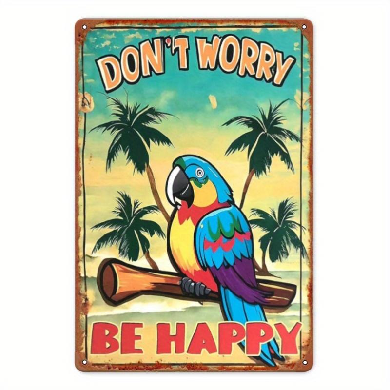 1pc Tropical Parrot "Don't Worry Be Happy" Metal Wall Art Sign - Durable Iron Poster for Home, Garden, Bar, Cafe, Garage Decor