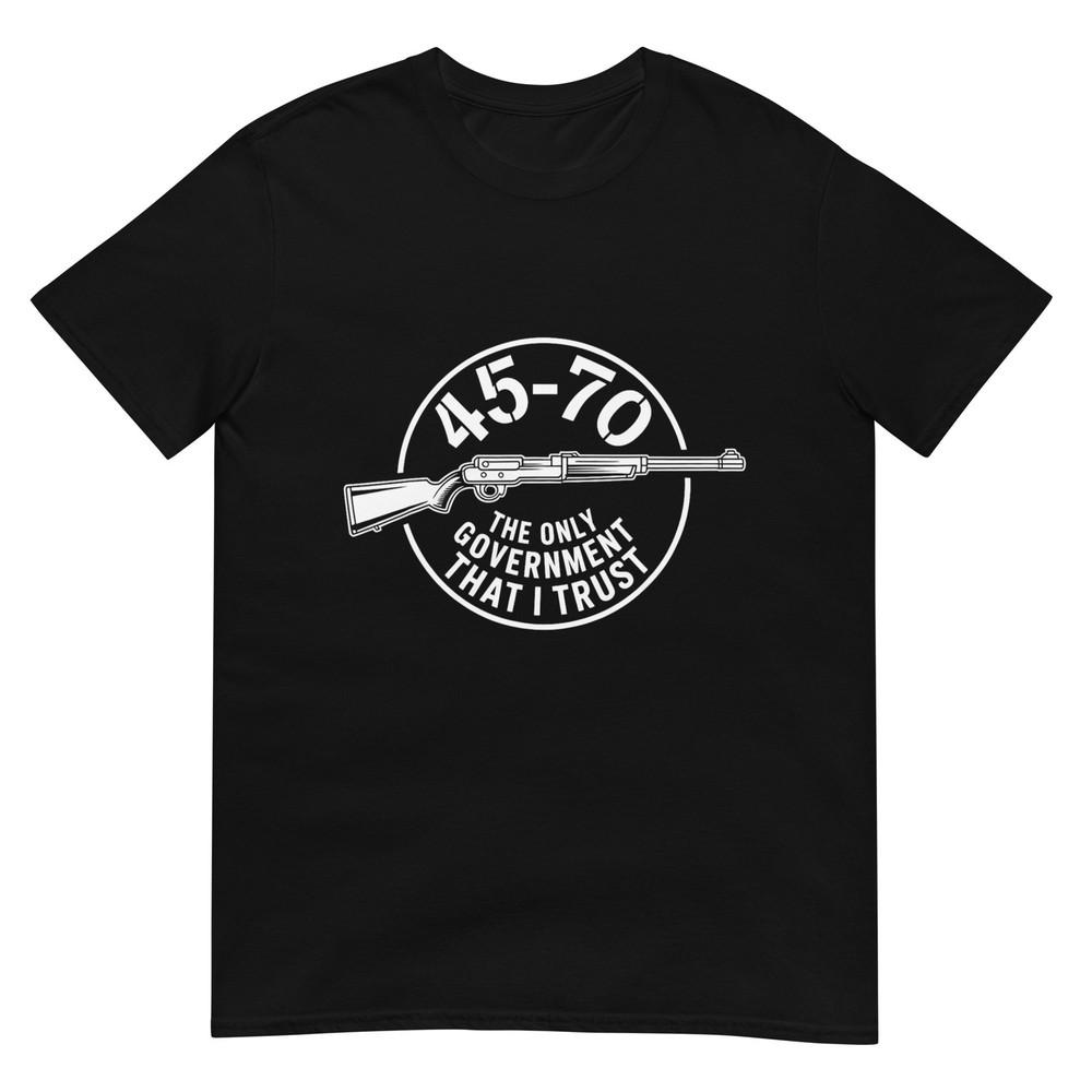 45 70 The Only Governunisext That I Trust Guns Tshirt