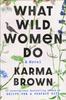 The What Wild Women Do : A Novel Book