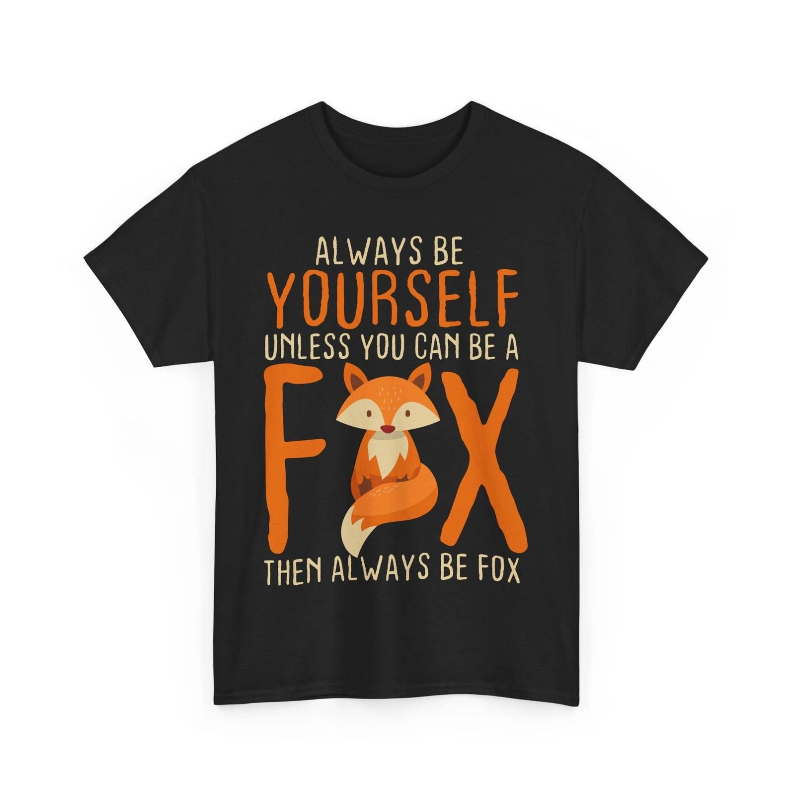 Fox Shirt, Always Be Yourself Unless You Can Be A Fox Animals Lovers T-shirt S