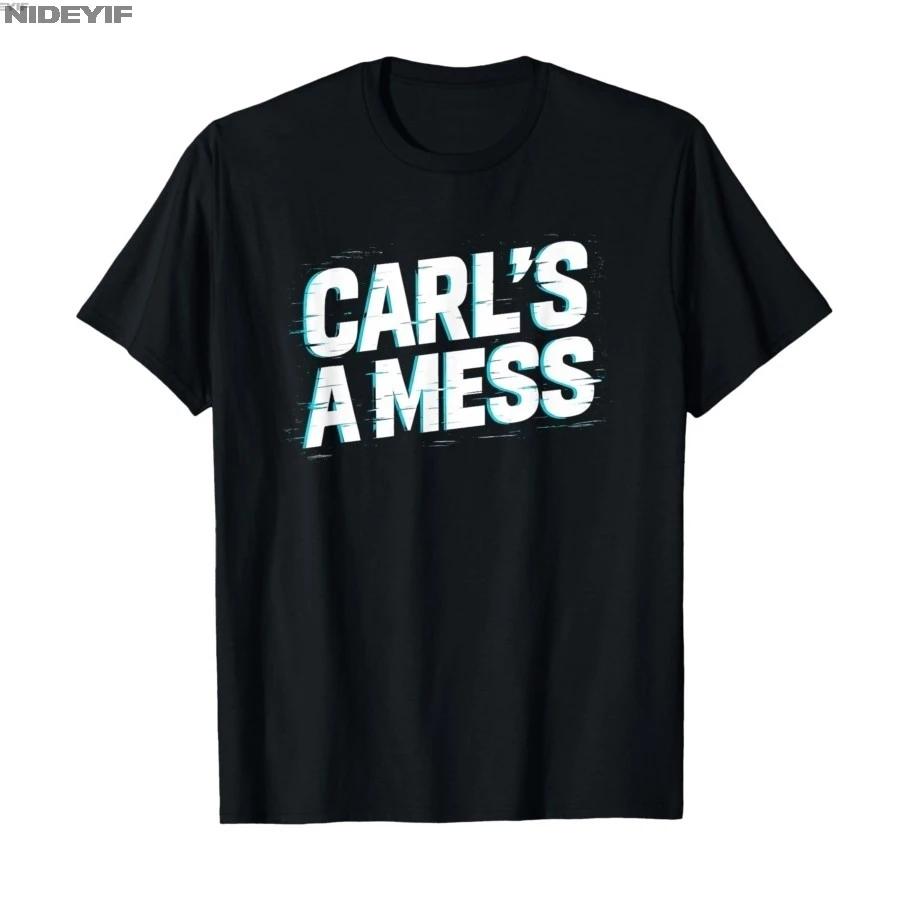Funny Carls A Mess Meme Chaos Humor Sarcastic Quote Tshirt For Men Women 100 Cotton T Shirts Short Sleeve Tops 04101 S