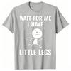 Funny Short Legs Jokes Memes Wait for Me I Have Little Legs Tshirts Unisex Fashion Loose Oversized Streetwear Hip Hop T Shirt