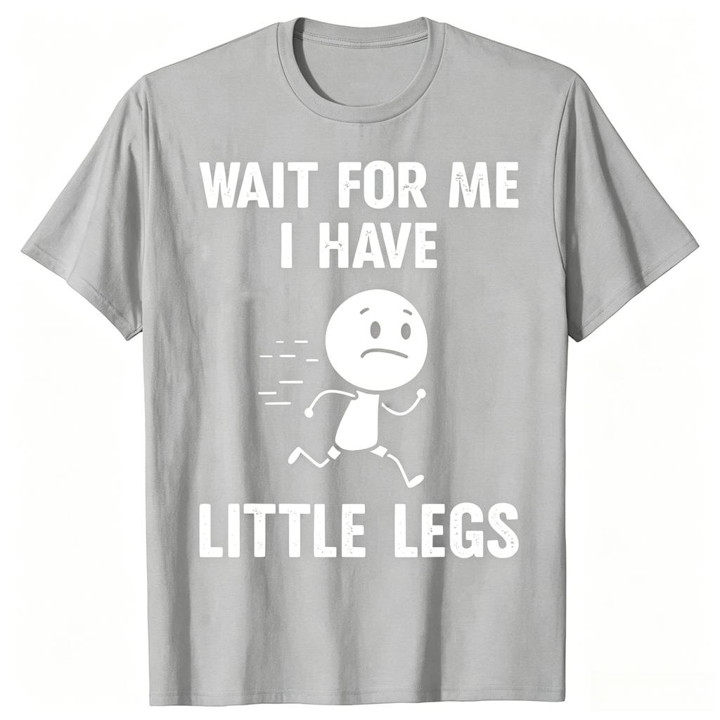 Funny Short Legs Jokes Memes Wait for Me I Have Little Legs Tshirts Unisex Fashion Loose Oversized Streetwear Hip Hop T Shirt