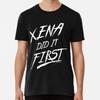 Xena Did It First!  S To 5XL Made In the AU/USA T-Shirt